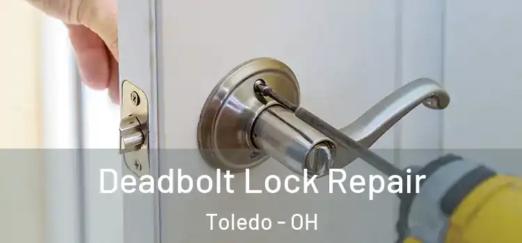 Deadbolt Lock Repair Toledo - OH