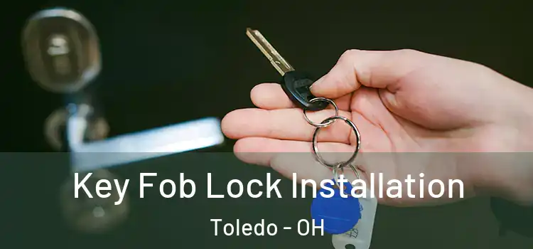 Key Fob Lock Installation Toledo - OH
