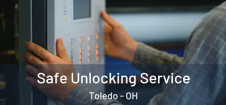 Safe Unlocking Service Toledo - OH